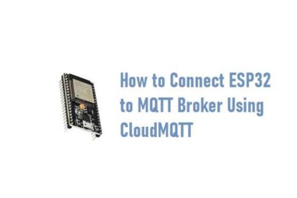 How to Connect ESP32 to MQTT Broker Using CloudMQTT
